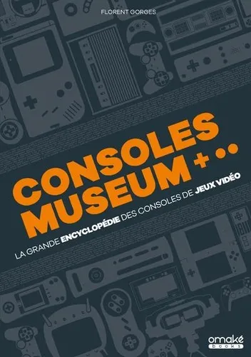 Consoles Museum: La Grande Encyclopedie Des Consoles