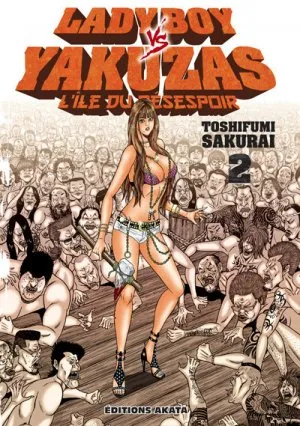 Ladyboy Vs Yakuzas, L'ile Du Desespoir Tome 2 Manga de Toshifumi Sakurai edité par Akata Ladyboy Vs Yakuzas, L'ile Du Desespoir T02