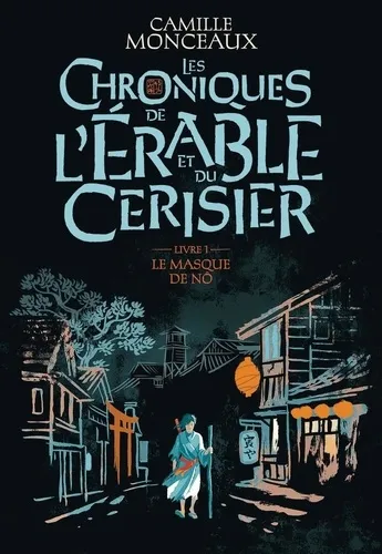 Les Chroniques De L'erable Et Du Cerisier - Vol01 - Le Masque De No Les Chroniques De L'erable Et Du Cerisier - Vol01 - Le Masque De No