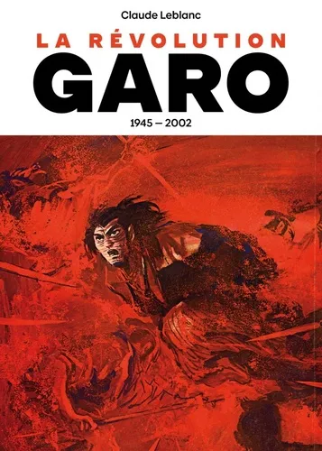 La Revolution Garo 1945-2002 La Revolution Garo 1945-2002