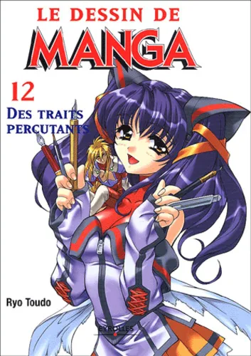 Le Dessin Manga : 12 Les Traits Percutants