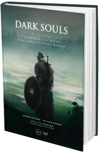 Dark Souls - Par-dela La Mort. Volume 1 : Demon's Souls - Dark Souls - Dark Souls Ii - Edition Luxe. Dark Souls - Par-dela La Mort. Volume 1 : Demon's Souls - Dark Souls - Dark Souls Ii - Edition Luxe.