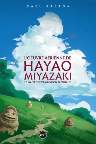 L'oeuvre De Hayao Miyazaki - Le Maitre De L'animation Japonaise L'oeuvre De Hayao Miyazaki - Le Maitre De L'animation Japonaise